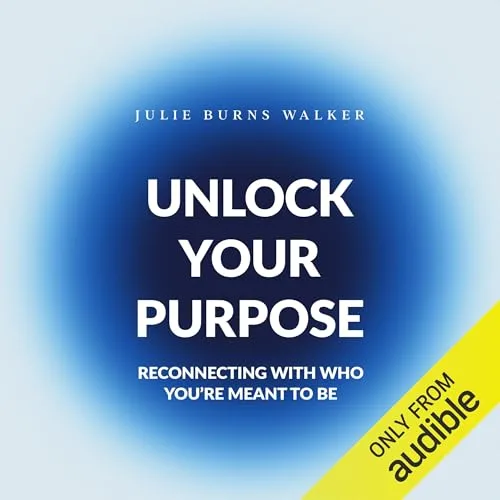 Unlock Your Purpose By Julie Burns Walker